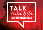 TALK DE LA REDACTION L’USINE NOUVELLE