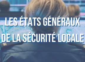 7èmes  ÉTATS GÉNÉRAUX DE LA SÉCURITÉ LOCALE