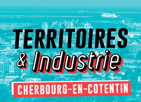 4ème étape de Territoires & Industrie : Cherbourg-en-Cotentin