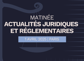 Matinée Actualités juridiques et Réglementaires