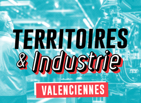 5ème étape de Territoires & Industrie : Valenciennes